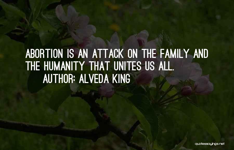 Alveda King Quotes: Abortion Is An Attack On The Family And The Humanity That Unites Us All.