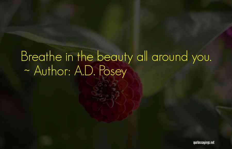 A.D. Posey Quotes: Breathe In The Beauty All Around You.