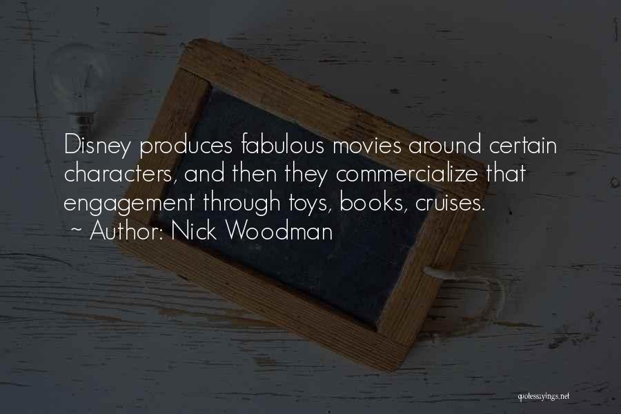 Nick Woodman Quotes: Disney Produces Fabulous Movies Around Certain Characters, And Then They Commercialize That Engagement Through Toys, Books, Cruises.