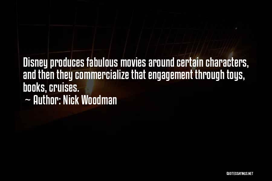 Nick Woodman Quotes: Disney Produces Fabulous Movies Around Certain Characters, And Then They Commercialize That Engagement Through Toys, Books, Cruises.