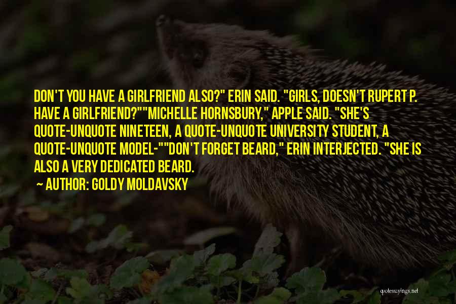 Goldy Moldavsky Quotes: Don't You Have A Girlfriend Also? Erin Said. Girls, Doesn't Rupert P. Have A Girlfriend?michelle Hornsbury, Apple Said. She's Quote-unquote