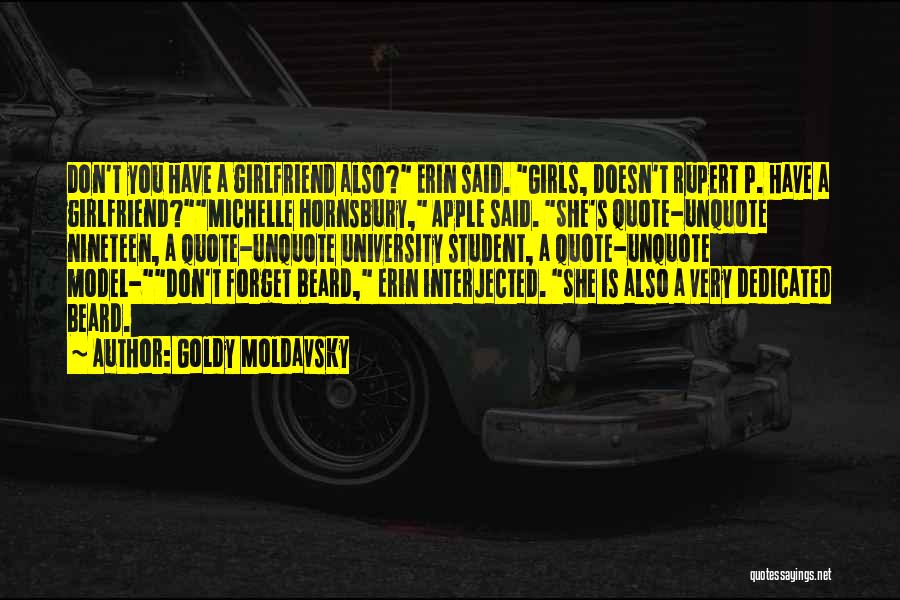 Goldy Moldavsky Quotes: Don't You Have A Girlfriend Also? Erin Said. Girls, Doesn't Rupert P. Have A Girlfriend?michelle Hornsbury, Apple Said. She's Quote-unquote