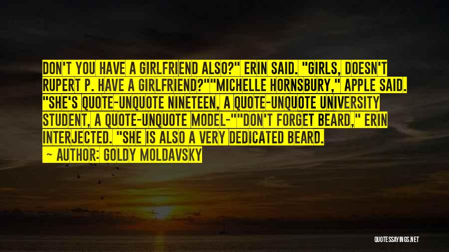 Goldy Moldavsky Quotes: Don't You Have A Girlfriend Also? Erin Said. Girls, Doesn't Rupert P. Have A Girlfriend?michelle Hornsbury, Apple Said. She's Quote-unquote