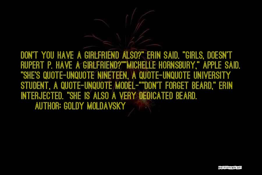 Goldy Moldavsky Quotes: Don't You Have A Girlfriend Also? Erin Said. Girls, Doesn't Rupert P. Have A Girlfriend?michelle Hornsbury, Apple Said. She's Quote-unquote