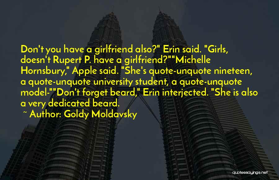 Goldy Moldavsky Quotes: Don't You Have A Girlfriend Also? Erin Said. Girls, Doesn't Rupert P. Have A Girlfriend?michelle Hornsbury, Apple Said. She's Quote-unquote