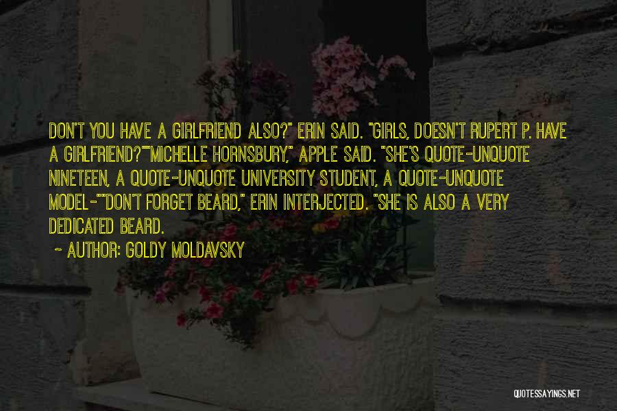 Goldy Moldavsky Quotes: Don't You Have A Girlfriend Also? Erin Said. Girls, Doesn't Rupert P. Have A Girlfriend?michelle Hornsbury, Apple Said. She's Quote-unquote