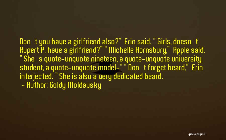 Goldy Moldavsky Quotes: Don't You Have A Girlfriend Also? Erin Said. Girls, Doesn't Rupert P. Have A Girlfriend?michelle Hornsbury, Apple Said. She's Quote-unquote