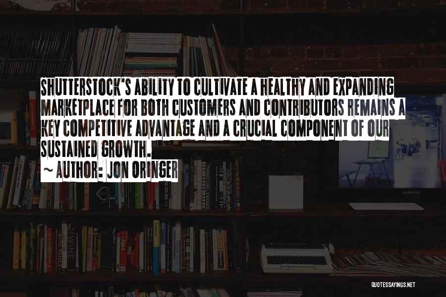 Jon Oringer Quotes: Shutterstock's Ability To Cultivate A Healthy And Expanding Marketplace For Both Customers And Contributors Remains A Key Competitive Advantage And