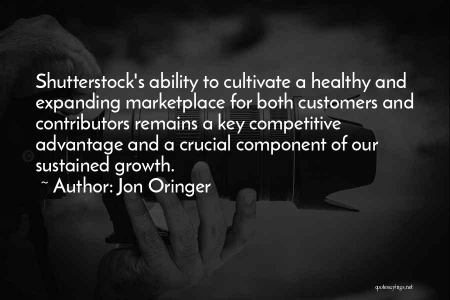 Jon Oringer Quotes: Shutterstock's Ability To Cultivate A Healthy And Expanding Marketplace For Both Customers And Contributors Remains A Key Competitive Advantage And