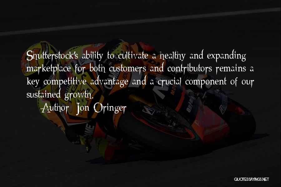 Jon Oringer Quotes: Shutterstock's Ability To Cultivate A Healthy And Expanding Marketplace For Both Customers And Contributors Remains A Key Competitive Advantage And