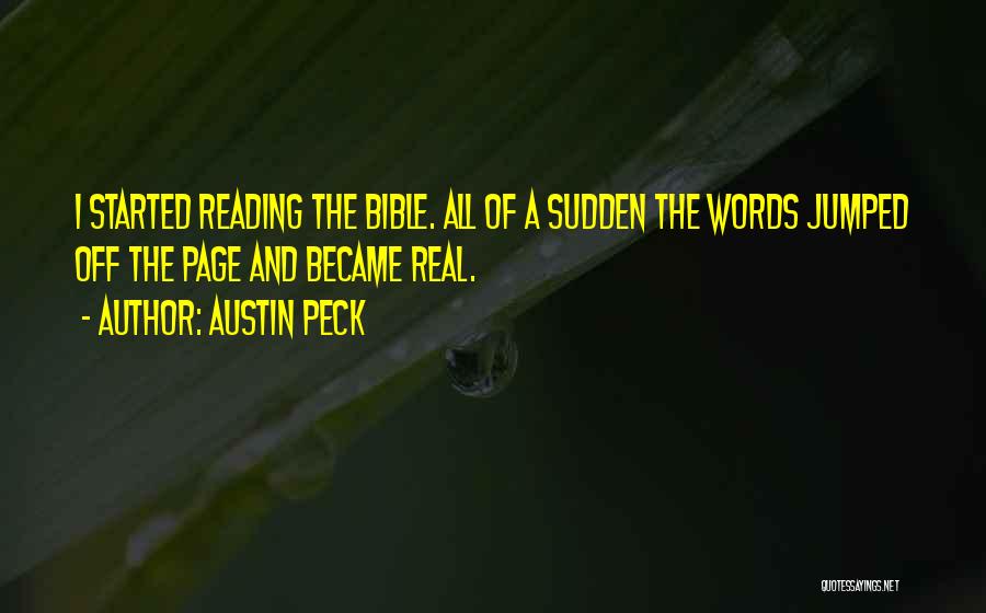 Austin Peck Quotes: I Started Reading The Bible. All Of A Sudden The Words Jumped Off The Page And Became Real.