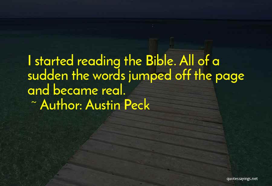 Austin Peck Quotes: I Started Reading The Bible. All Of A Sudden The Words Jumped Off The Page And Became Real.
