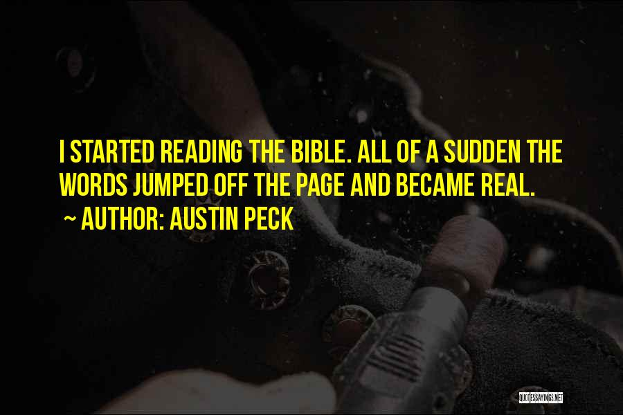 Austin Peck Quotes: I Started Reading The Bible. All Of A Sudden The Words Jumped Off The Page And Became Real.