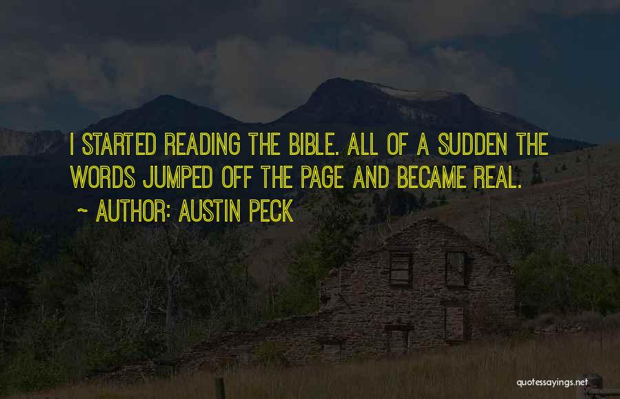 Austin Peck Quotes: I Started Reading The Bible. All Of A Sudden The Words Jumped Off The Page And Became Real.
