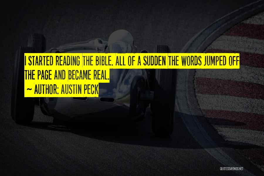 Austin Peck Quotes: I Started Reading The Bible. All Of A Sudden The Words Jumped Off The Page And Became Real.