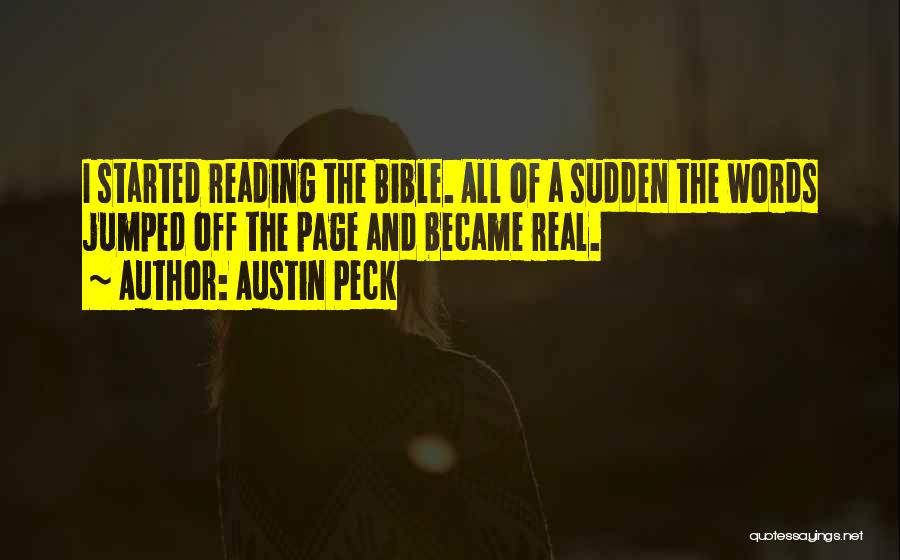 Austin Peck Quotes: I Started Reading The Bible. All Of A Sudden The Words Jumped Off The Page And Became Real.