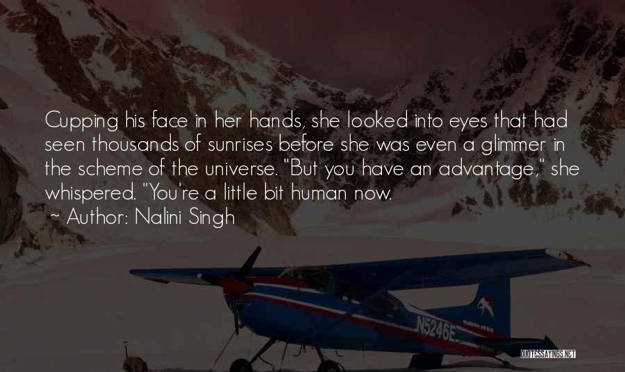 Nalini Singh Quotes: Cupping His Face In Her Hands, She Looked Into Eyes That Had Seen Thousands Of Sunrises Before She Was Even