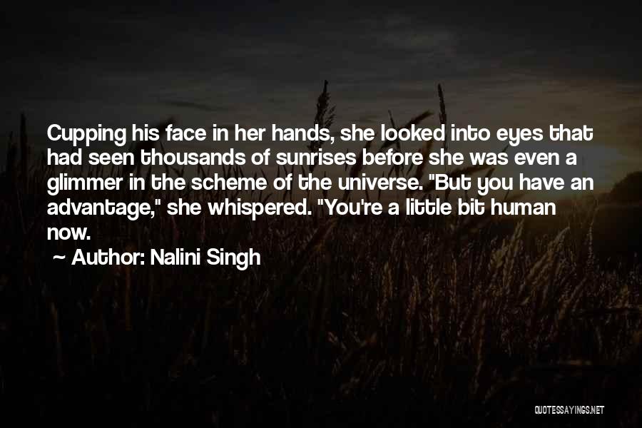 Nalini Singh Quotes: Cupping His Face In Her Hands, She Looked Into Eyes That Had Seen Thousands Of Sunrises Before She Was Even