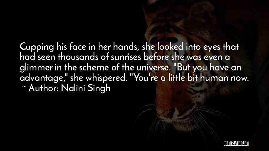 Nalini Singh Quotes: Cupping His Face In Her Hands, She Looked Into Eyes That Had Seen Thousands Of Sunrises Before She Was Even