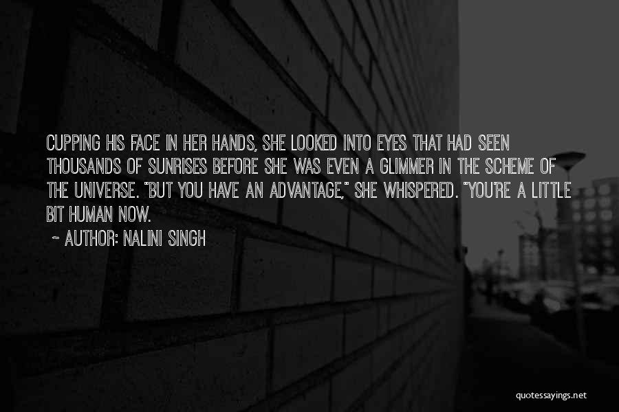 Nalini Singh Quotes: Cupping His Face In Her Hands, She Looked Into Eyes That Had Seen Thousands Of Sunrises Before She Was Even
