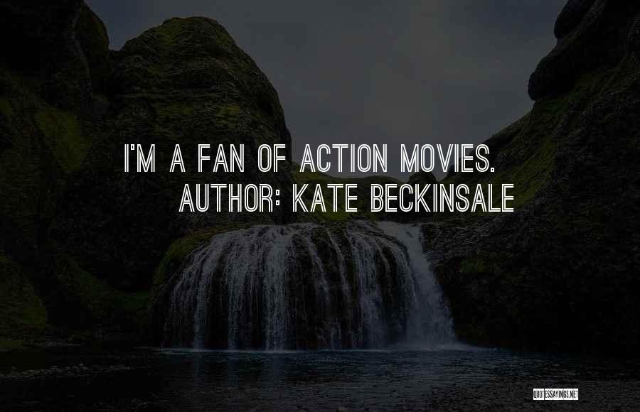 Kate Beckinsale Quotes: I'm A Fan Of Action Movies.