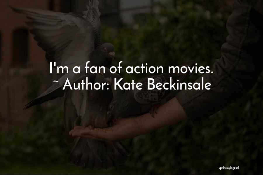 Kate Beckinsale Quotes: I'm A Fan Of Action Movies.