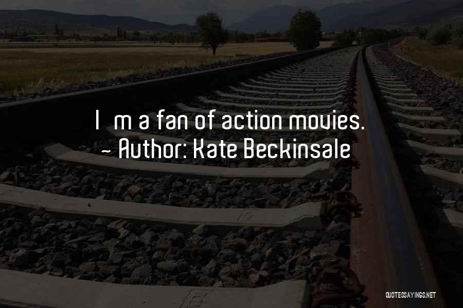 Kate Beckinsale Quotes: I'm A Fan Of Action Movies.