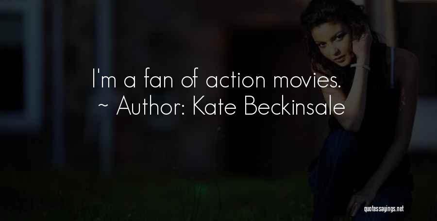 Kate Beckinsale Quotes: I'm A Fan Of Action Movies.