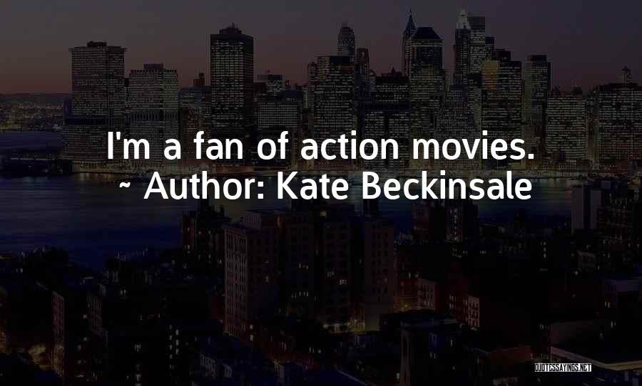 Kate Beckinsale Quotes: I'm A Fan Of Action Movies.