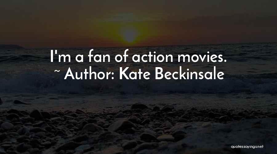 Kate Beckinsale Quotes: I'm A Fan Of Action Movies.