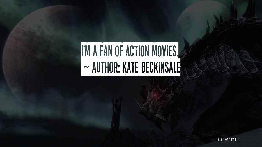 Kate Beckinsale Quotes: I'm A Fan Of Action Movies.