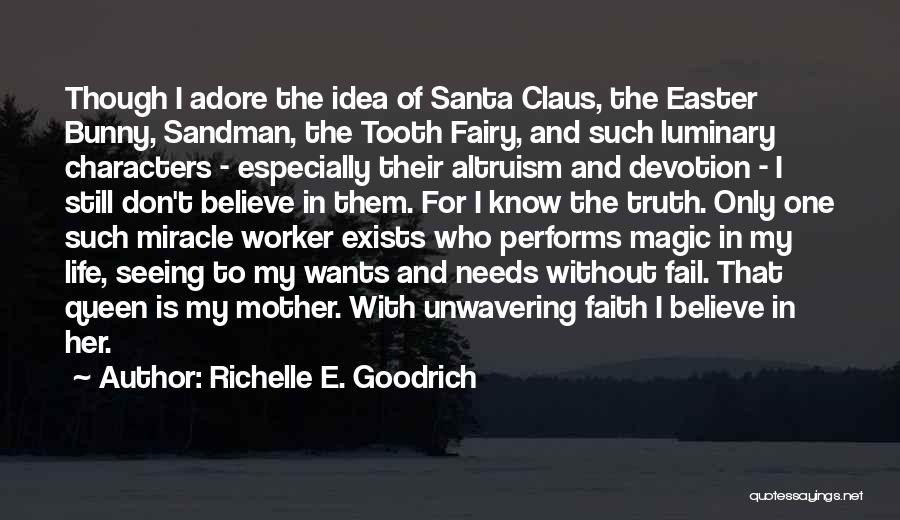 Richelle E. Goodrich Quotes: Though I Adore The Idea Of Santa Claus, The Easter Bunny, Sandman, The Tooth Fairy, And Such Luminary Characters -