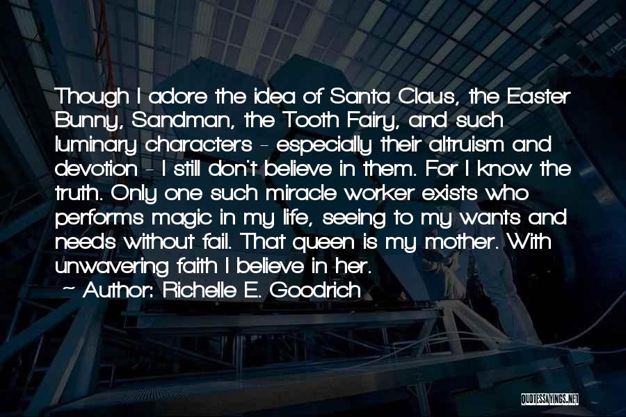 Richelle E. Goodrich Quotes: Though I Adore The Idea Of Santa Claus, The Easter Bunny, Sandman, The Tooth Fairy, And Such Luminary Characters -