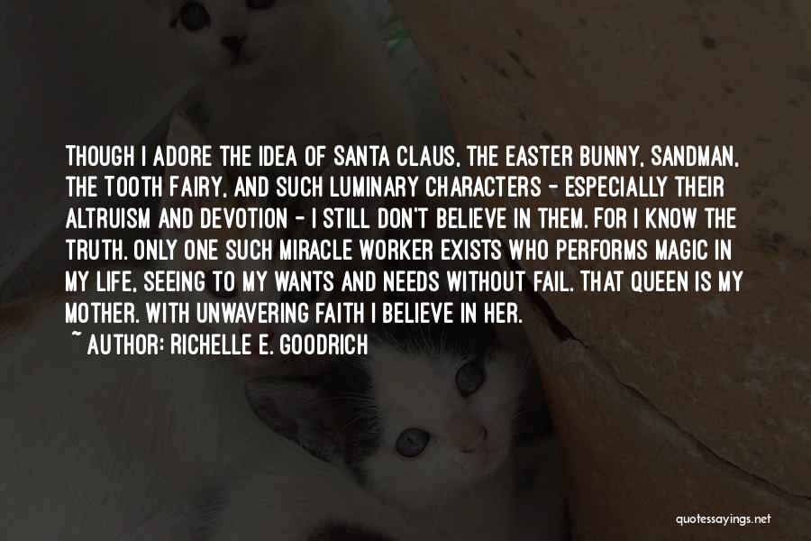 Richelle E. Goodrich Quotes: Though I Adore The Idea Of Santa Claus, The Easter Bunny, Sandman, The Tooth Fairy, And Such Luminary Characters -