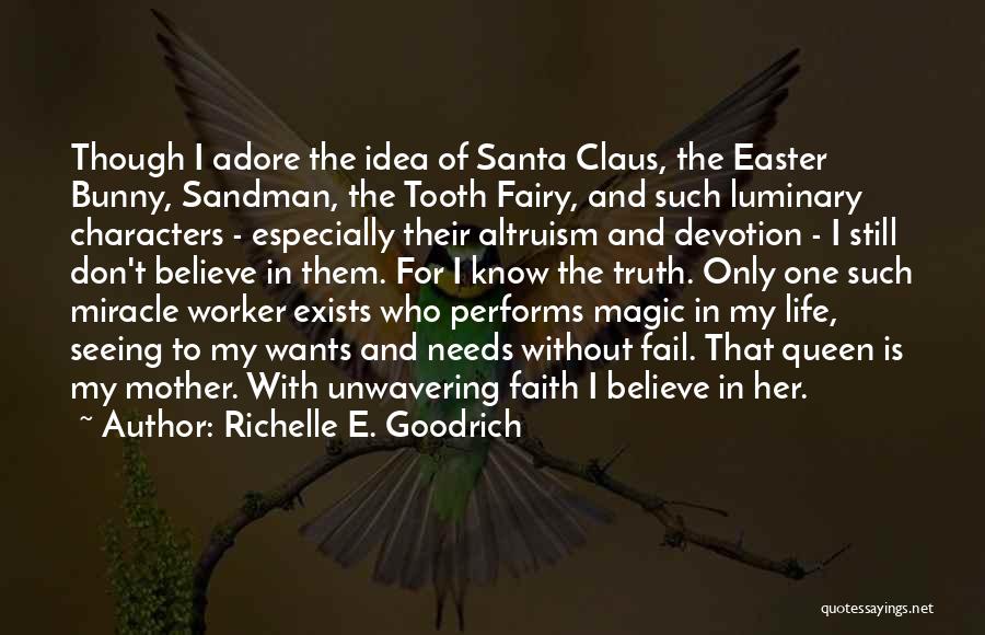 Richelle E. Goodrich Quotes: Though I Adore The Idea Of Santa Claus, The Easter Bunny, Sandman, The Tooth Fairy, And Such Luminary Characters -