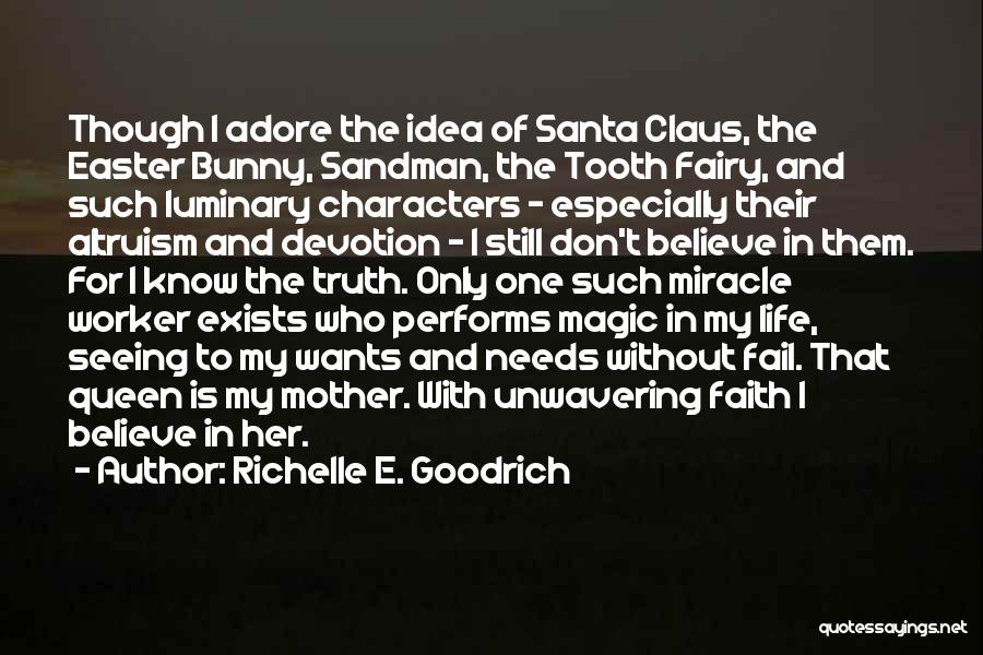 Richelle E. Goodrich Quotes: Though I Adore The Idea Of Santa Claus, The Easter Bunny, Sandman, The Tooth Fairy, And Such Luminary Characters -