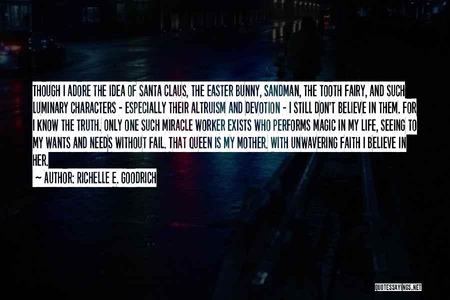 Richelle E. Goodrich Quotes: Though I Adore The Idea Of Santa Claus, The Easter Bunny, Sandman, The Tooth Fairy, And Such Luminary Characters -