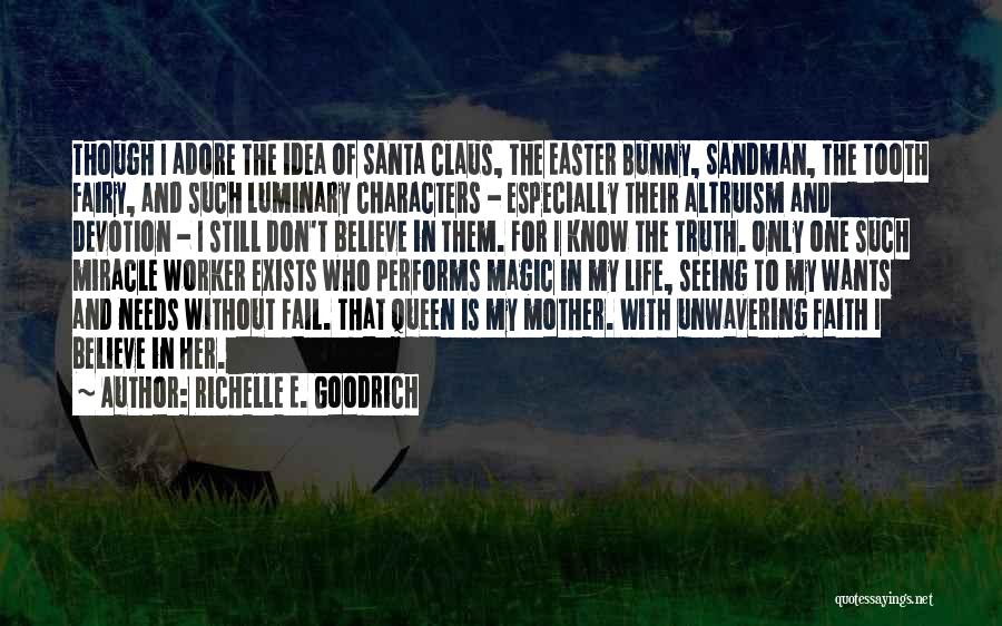 Richelle E. Goodrich Quotes: Though I Adore The Idea Of Santa Claus, The Easter Bunny, Sandman, The Tooth Fairy, And Such Luminary Characters -