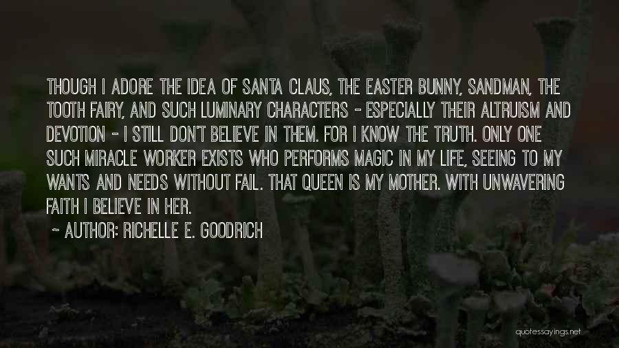 Richelle E. Goodrich Quotes: Though I Adore The Idea Of Santa Claus, The Easter Bunny, Sandman, The Tooth Fairy, And Such Luminary Characters -