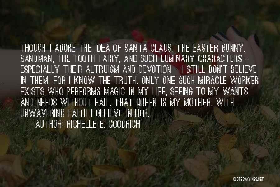 Richelle E. Goodrich Quotes: Though I Adore The Idea Of Santa Claus, The Easter Bunny, Sandman, The Tooth Fairy, And Such Luminary Characters -