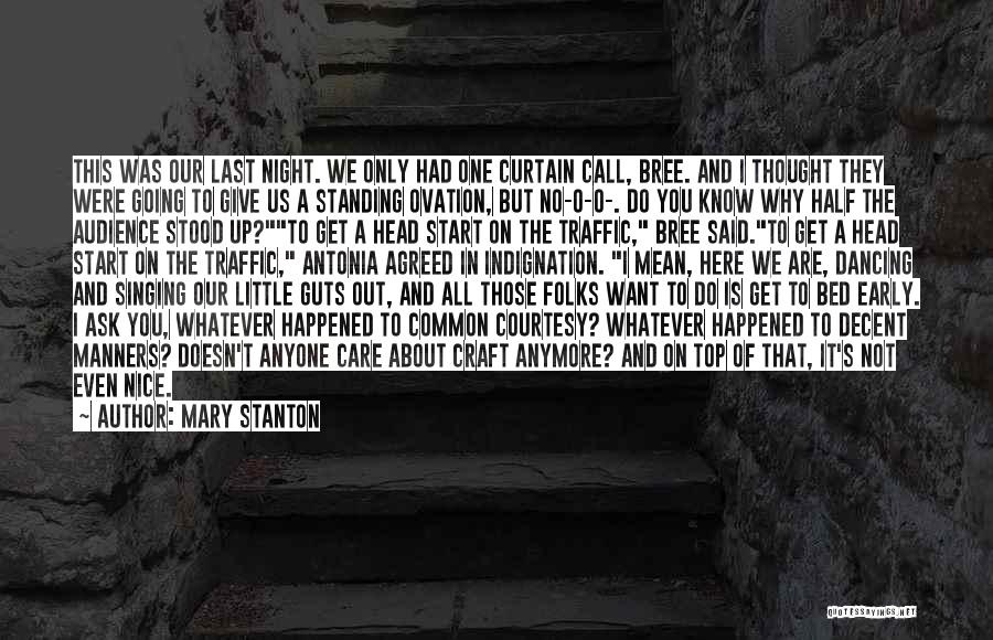 Mary Stanton Quotes: This Was Our Last Night. We Only Had One Curtain Call, Bree. And I Thought They Were Going To Give