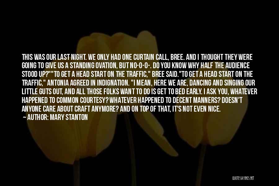 Mary Stanton Quotes: This Was Our Last Night. We Only Had One Curtain Call, Bree. And I Thought They Were Going To Give