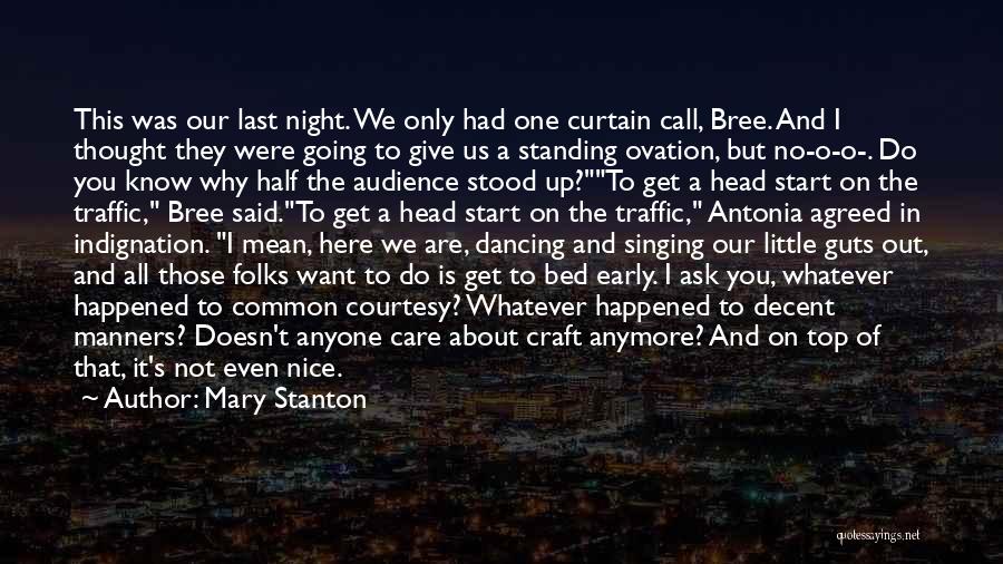 Mary Stanton Quotes: This Was Our Last Night. We Only Had One Curtain Call, Bree. And I Thought They Were Going To Give