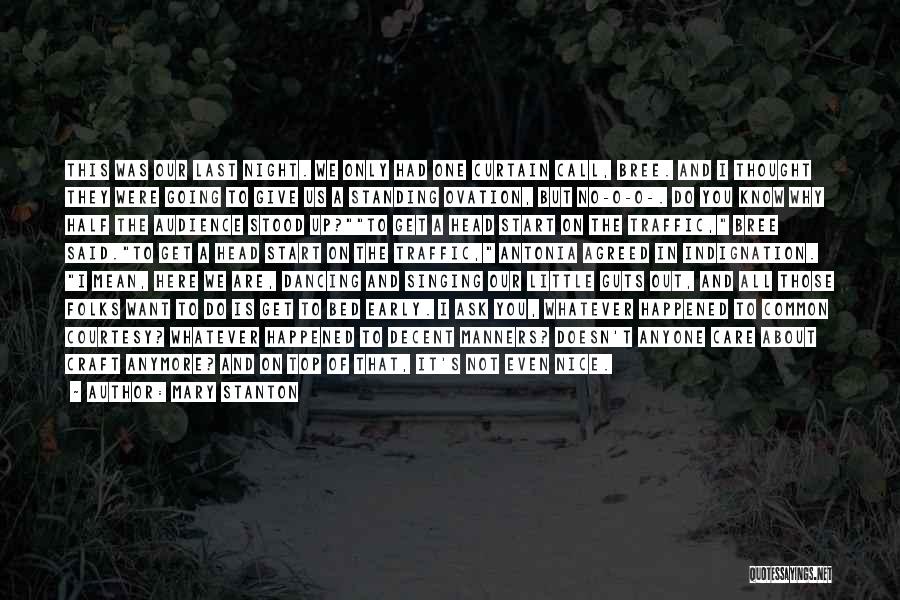 Mary Stanton Quotes: This Was Our Last Night. We Only Had One Curtain Call, Bree. And I Thought They Were Going To Give