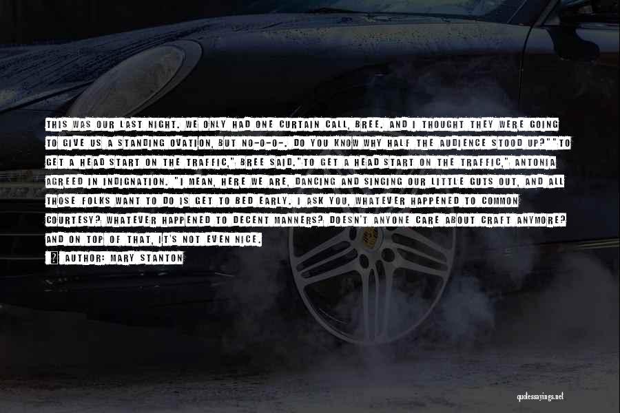 Mary Stanton Quotes: This Was Our Last Night. We Only Had One Curtain Call, Bree. And I Thought They Were Going To Give