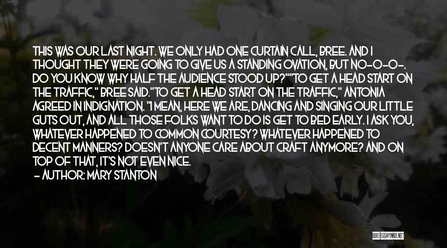 Mary Stanton Quotes: This Was Our Last Night. We Only Had One Curtain Call, Bree. And I Thought They Were Going To Give