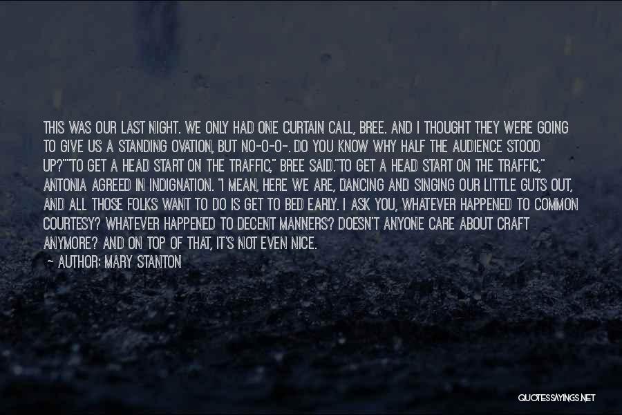 Mary Stanton Quotes: This Was Our Last Night. We Only Had One Curtain Call, Bree. And I Thought They Were Going To Give