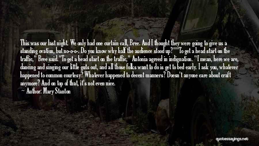 Mary Stanton Quotes: This Was Our Last Night. We Only Had One Curtain Call, Bree. And I Thought They Were Going To Give