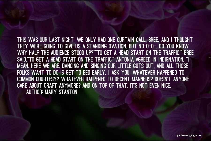 Mary Stanton Quotes: This Was Our Last Night. We Only Had One Curtain Call, Bree. And I Thought They Were Going To Give