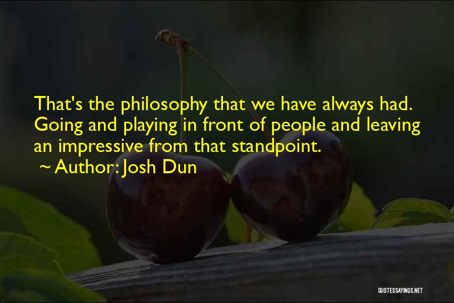 Josh Dun Quotes: That's The Philosophy That We Have Always Had. Going And Playing In Front Of People And Leaving An Impressive From